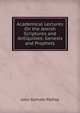Academical Lectures On the Jewish Scriptures and Antiquities: Genesis and Prophets, Palfrey, John Gorham 