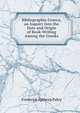 Bibliographia Graeca, an Inquiry Into the Date and Origin of Book-Writing Among the Greeks, Frederick Apthorp Paley 