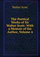 The Poetical Works of Sir Walter Scott: With a Memoir of the Author, Volume 4, Scott Walter 
