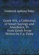 Greek Wit, a Collection of Smart Sayings and Anecdotes, Tr. from Greek Prose Writers by F.a. Paley, Frederick Apthorp Paley 