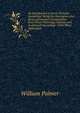 An Introduction to Early Christian Symbolism: Being the Description of a Series of Fourteen Compositions from Fresco-Paintings, Glasses, and Sculptured Sarcophagi : With Three Appendices, Palmer, William 