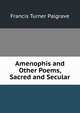 Amenophis and Other Poems, Sacred and Secular, Francis Turner Palgrave 