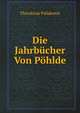 Die Jahrbucher Von Pohlde, Theodorus Palidensis 