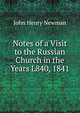 Notes of a Visit to the Russian Church in the Years L840, 1841, Newman, John Henry, 1801-1890 