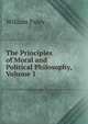 The Principles of Moral and Political Philosophy, Volume 1, William Paley 