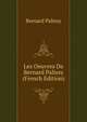 Les Oeuvres De Bernard Palissy (French Edition), Bernard Palissy 