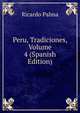 Peru, Tradiciones, Volume 4 (Spanish Edition), Ricardo Palma 