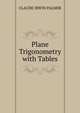 Plane Trigonometry with Tables, Claude Irwin Palmer 