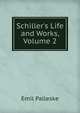 Schiller's Life and Works, Volume 2, Emil Palleske 