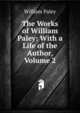 The Works of William Paley: With a Life of the Author, Volume 2, William Paley 
