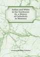 Indian and White in the Northwest: Or, a History of Catholicity in Montana, Lawrence Benedict Palladino 
