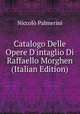 Catalogo Delle Opere D'intaglio Di Raffaello Morghen (Italian Edition), Niccolo Palmerini 