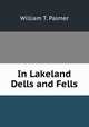In Lakeland Dells and Fells, William T. Palmer 