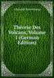 Theorie Des Volcans, Volume 1 (German Edition), A Bylandt Palsterkamp 
