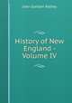 History of New England - Volume IV, Palfrey, John Gorham 