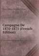 Campagne De 1870-1871 (French Edition), Charles Gabriel Felicite M Pallieres 