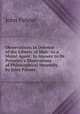 Observations in Defence of the Liberty of Man: As a Moral Agent: In Answer to Dr. Priestley's Illustrations of Philosophical Necessity. by John Palmer, ., John Palmer 