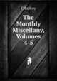 The Monthly Miscellany, Volumes 4-5, C Palfrey 
