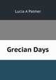Grecian Days, Lucia A Palmer 