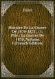 Histoire De La Guerre De 1870-1871 .: 1. Ptie.: La Guerre De 1870, Volume 5 (French Edition), B. E. Palat 