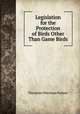 Legislation for the Protection of Birds Other Than Game Birds, Theodore Sherman Palmer 