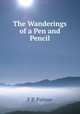 The Wanderings of a Pen and Pencil, F P. Palmer 
