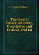 The Crystal Palace, an Essay, Descriptive and Critical, 2Nd Ed, Crystal Palace 