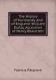 The History of Normandy and of England: William Rufus, Accession of Henry Beauclerc, Francis Palgrave 