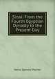 Sinai: From the Fourth Egyptian Dynasty to the Present Day, Henry Spencer Palmer 