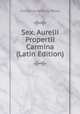 Sex. Aurelii Propertii Carmina (Latin Edition), Frederick Apthorp Paley 