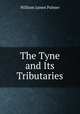 The Tyne and Its Tributaries, William James Palmer 