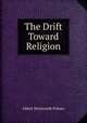 The Drift Toward Religion, Albert Wentworth Palmer 