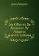 Les OEuvres De Monsieur De Palaprat (French Edition), Jean Palaprat 