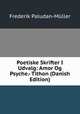 Poetiske Skrifter I Udvalg: Amor Og Psyche.- Tithon (Danish Edition), Frederik Paludan-Muller 