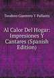 Al Calor Del Hogar: Impresiones Y Cantares (Spanish Edition), Teodoro Guerrero Y Pallares 