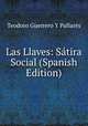 Las Llaves: Satira Social (Spanish Edition), Teodoro Guerrero Y Pallares 