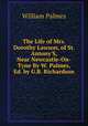 The Life of Mrs. Dorothy Lawson, of St. Antony'S, Near Newcastle-On-Tyne By W. Palmes, Ed. by G.B. Richardson., William Palmes 