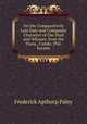 On the Comparatively Late Date and Composite Character of Our Iliad and Odyssey. from the Trans., Cambr. Phil. Society, Frederick Apthorp Paley 