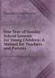 One Year of Sunday School Lessons for Young Children: A Manual for Teachers and Parents ., Florence Ursula Palmer 