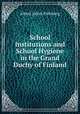 School Institutions and School Hygiene in the Grand Duchy of Finland, Albert Julius Palmberg 