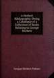A Herbert Bibliography: Being a Catalogue of a Collection of Books Relating to George Herbert, George Herbert Palmer 