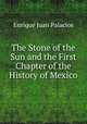 The Stone of the Sun and the First Chapter of the History of Mexico, Enrique Juan Palacios 