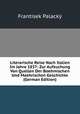 Literarische Reise Nach Italien Im Jahre 1837: Zur Aufsuchung Von Quellen Der Boehmischen Und Maehrischen Geschichte (German Edition), Frantisek Palacky 