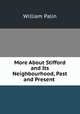 More About Stifford and Its Neighbourhood, Past and Present ., William Palin 