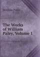 The Works of William Paley, Volume 1, William Paley 