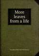 More leaves from a life, Jane Ellen Frith] 1848-1923 [Panton 