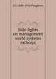 Side-lights on management world systems railways, J G. 1844-1914 Pangborn 