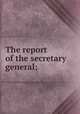 The report of the secretary general;, 