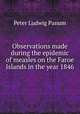 Observations made during the epidemic of measles on the Faroe Islands in the year 1846, Peter Ludwig Panum 