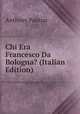 Chi Era Francesco Da Bologna? (Italian Edition), Anthony Panizzi 